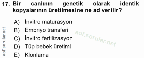 17. soru: Bir canlinın genetik olarak identik kopyalarının üretilmesine ne ad verilir? A) Invitro maturasyon B) Embriyo transfe…