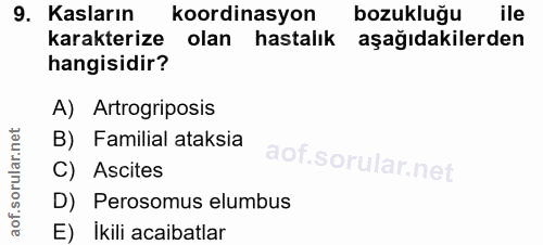 9. soru: Kasların koordinasyon bozukluğu ile karakterize olan hastalık aşağıdakilerden hangisidir? A) Artrogriposis B) Familia…