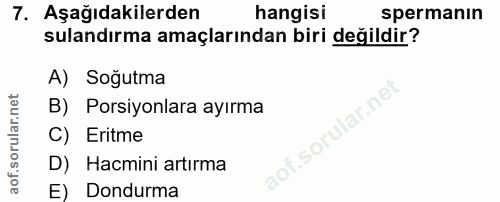 7. soru: Aşağıdakilerden hangisi spermanın sulandırma amaçlarından biri değildir? A) Soğutma B) Porsiyonlara ayırma lof.sorula…