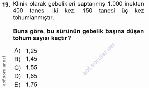 19. soru: Klinik olarak gebelikleri saptanmış 1.000 inekten 400 tanesi iki kez, 150 tanesi üç kez tohumlamiştır. Buna göre, bu…