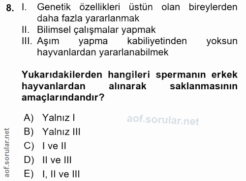 8. soru: I. Genetik özellikleri üstün olan bireylerden daha fazla yararlanmak II. Bilimsel çalışmalar yapmak III. Aşım yapma k…