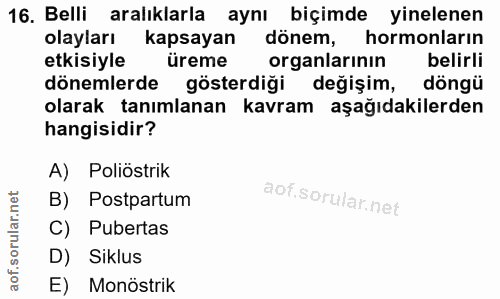 16. soru: Belli aralıklarla aynı biçimde yinelenen olayları kapsayan dönem, hormonların etkisiyle üreme organlarinin belirli dö…
