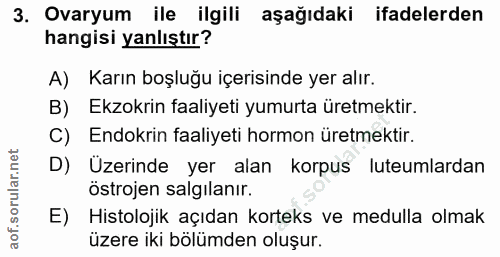 3. soru: Ovaryum ile ilgili aşağıdaki ifadelerden hangisi yanlıştır? A) Karın boşluğu içerisinde yer alır. B) Ekzokrin faaliye…