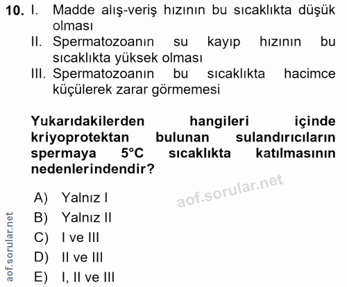 10. soru: I. Madde alış-veriş hızının bu sıcaklıkta düşük olması Il. Spermatozoanın su kayıp hızının bu sıcaklıkta yüksek olmas…