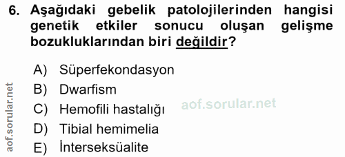 6. soru: Aşağıdaki gebelik patolojilerinden hangisi genetik etkiler sonucu oluşan gelişme bozukluklarından biri değildir? A) S…
