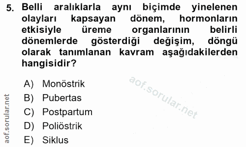 5. soru: Belli aralıklarla aynı biçimde yinelenen olayları kapsayan dönem, hormonların etkisiyle üreme organlarinin belirli dö…