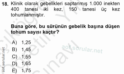 18. soru: Klinik olarak gebelikleri saptanmış 1.000 inekten 400 tanesi iki kez, 150 • tanesi üç kez tohumlamıştır. Buna göre, b…