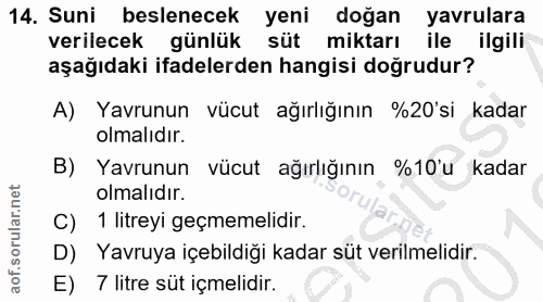 14. soru: Suni beslenecek yeni doğan yavrulara verilecek günlük süt miktarı ile ilgili aşağıdaki ifadelerden hangisi doğrudur?…