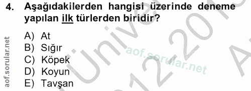 4. soru: Aşağıdakilerden hangisi üzerinde deneme yapılan ilk türlerden biridir? A) At B) Sığır aof. C) Köpek Mar.net D) Koyun…