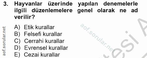 3. soru: Hayvanlar üzerinde yapılan denemelerle ilgili düzenlemelere genel olarak ne ad verilir? A) Etik kurallar B) Felsefi k…