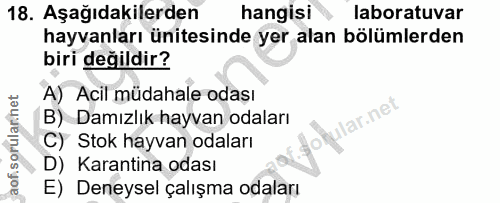 18. soru: Aşağıdakilerden hangisi laboratuvar hayvanları ünitesinde yer alan bölümlerden biri değildir? A) Acil müdahale odası…