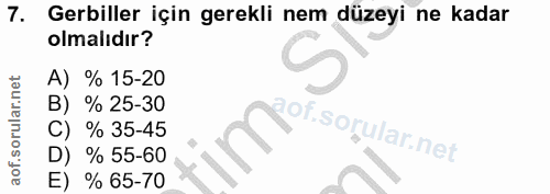 7. soru: Geriller için gerekli nem düzeyi ne kadar olmalıdır? A) % 15-20 B) % 25-30 C) % 35-45 D) % 55-60 E) % 65-70