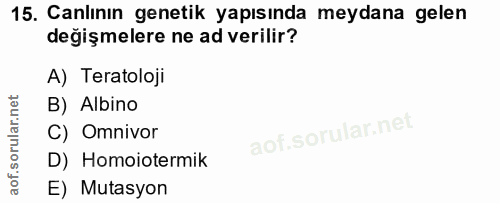 15. soru: Canlının genetik yapısında meydana gelen değişmelere ne ad verilir? A) Teratoloji B) Albino C) Omnivor D) Homoiotermi…