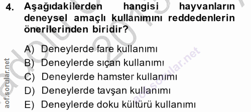 4. soru: Aşağıdakilerden hangisi hayvanların deneysel amaçlı kullanımını reddedenlerin önerilerinden biridir? A) Deneylerde fa…