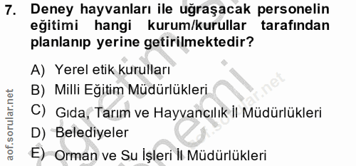 7. soru: Deney hayvanları ile uğraşacak personelin eğitimi hangi kurum/kurullar tarafından planlanıp yerine getirilmektedir? A…