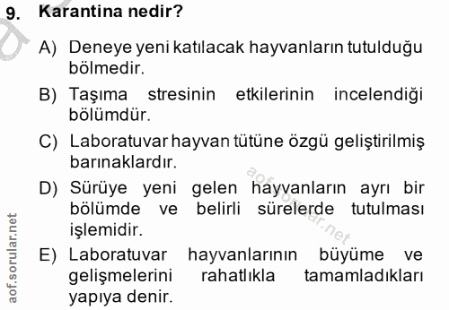 9. soru: Karantina nedir? A) Deneye yeni katılacak hayvanların tutulduğu bölmedir. B) Taşıma stresinin etkilerinin incelendiği…