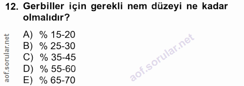 12. soru: Geriller için gerekli nem düzeyi ne kadar olmalıdır? A) % 15-20 B) % 25-30 C) % 35-45 D) % 55-60 E) % 65-70