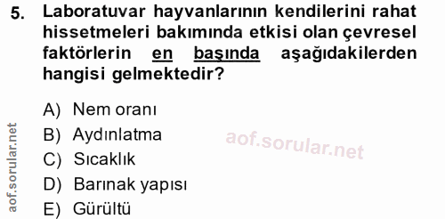 5. soru: Laboratuvar hayvanlarının kendilerini rahat hissetmeleri bakımında etkisi olan çevresel faktörlerin en başında aşağıd…