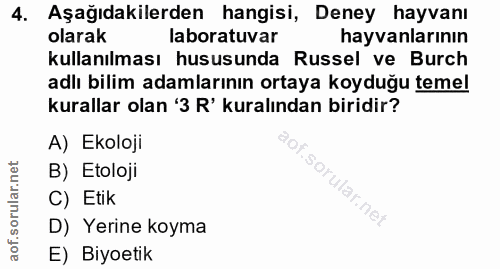 4. soru: Aşağıdakilerden hangisi, Deney hayvanı olarak laboratuvar hayvanlarının kullanılması hususunda Russel ve Burch adlı b…