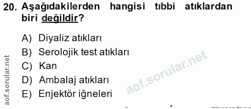 20. soru: Aşağıdakilerden hangisi tıbbi atıklardan biri değildir? A) Diyaliz atıkları B) Serolojik test atıkları C) Kan D) Amba…