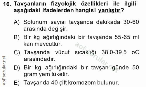 16. soru: Tavşanların fizyolojik özellikleri ile ilgili aşağıdaki ifadelerden hangisi yanlıştır? A) Solunum sayısı tavşanda dak…