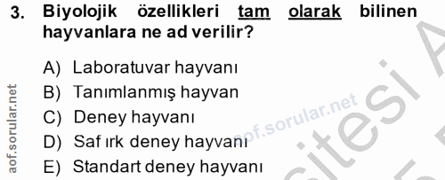 3. soru: Biyolojik özellikleri tam olarak bilinen hayvanlara ne ad verilir? A) Laboratuvar hayvanı B) Tanımlanmış hayvan S, D)…