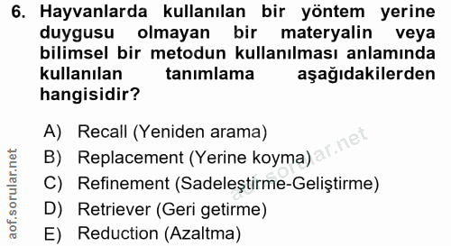 6. soru: Hayvanlarda kullanılan bir yöntem yerine duygusu olmayan bir materyalin veya bilimsel bir metodun kullanılması anlamı…