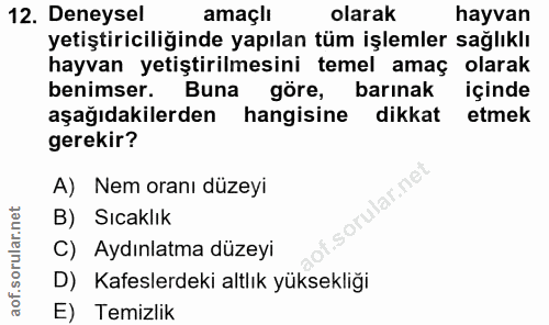 12. soru: Deneysel amaçlı olarak hayvan yetiştiriciliğinde yapılan tüm işlemler sağlıklı hayvan yetiştirilmesini temel amaç ola…