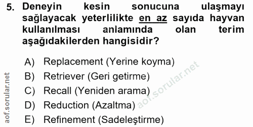 5. soru: Deneyin kesin sonucuna ulaşmayı sağlayacak yeterlilikte en az sayıda hayvan kullanılması anlamında olan terim aşağıda…