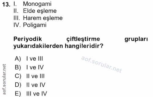 13. soru: 1. Monogami II. Elde eşleme III. Harem eşleme IV. Poligami Periyodik çiftleştirme grupları yukarıdakilerden hangileri…
