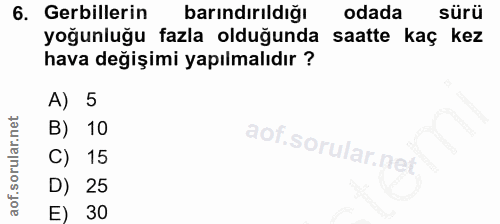 6. soru: erbillerin barındırıldığı odada sürü yoğunluğu fazla olduğunda saatte kaç kez hava değişimi yapılmalıdır ? A) 5 B) 10…