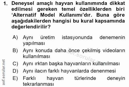 1. soru: Deneysel amaçlı hayvan kullanımında dikkat edilmesi gereken temel özelliklerden biri 'Alternatif Model Kullanımı'dır.…