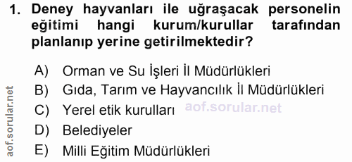 1. soru: Deney hayvanları ile uğraşacak personelin eğitimi hangi kurum/kurullar tarafindan planlanıp yerine getirilmektedir? A…
