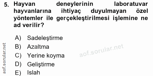 5. soru: Hayvan deneylerinin laboratuvar hayvanlarına ihtiyaç duyulmayan özel yöntemler ile gerçekleştirilmesi işlemine ne ad…