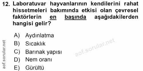 12. soru: Laboratuvar hayvanlarının kendilerini rahat hissetmeleri bakımında etkisi olan çevresel faktörlerin en başında aşağıd…