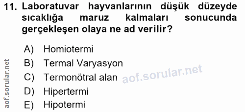 11. soru: Laboratuvar hayvanlarının düşük düzeyde sıcaklığa maruz kalmaları sonucunda gerçekleşen olaya ne ad verilir? A) Homio…