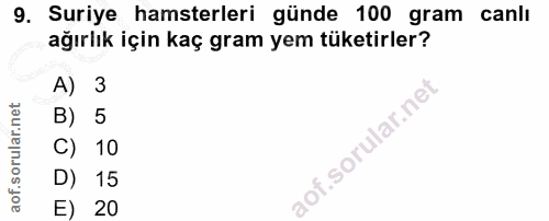 9. soru: Suriye hamsterleri günde 100 gram canlı ağırlık için kaç gram yem tüketirler? A) 3 B) 5 C) 10 D) 15 E) 20
