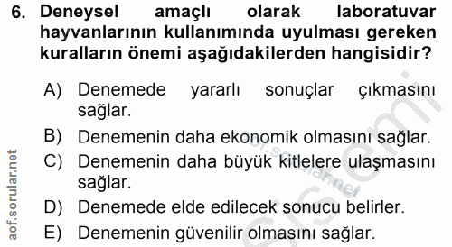 6. soru: Deneysel amaçlı olarak laboratuvar hayvanlarının kullanımında uyulması gereken kuralların önemi aşağıdakilerden hangi…