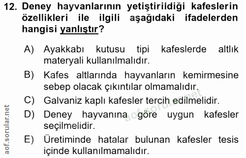 12. soru: Deney hayvanlarının yetiştirildiği kafeslerin özellikleri ile ilgili aşağıdaki ifadelerden hangisi yanlıştır? A) Ayak…