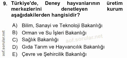 9. soru: Türkiye'de, Deney hayvanlarinın üretim merkezlerini denetleyen kurum aşağıdakilerden hangisidir? A) Bilim, Sanayi ve…