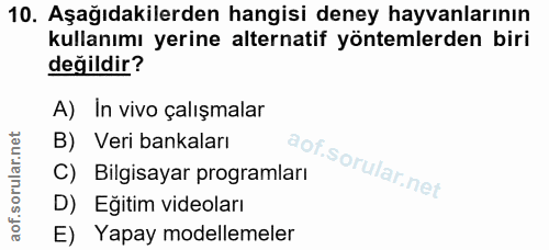 10. soru: Aşağıdakilerden hangisi deney hayvanlarının kullanımı yerine alternatif yöntemlerden biri değildir? A) In vivo çalışm…