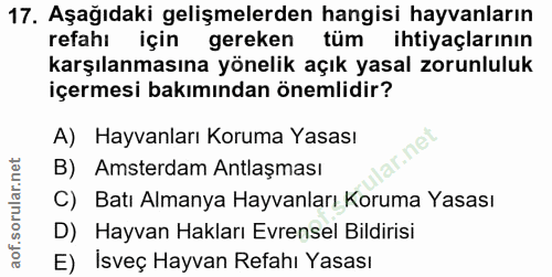 17. soru: Aşağıdaki gelişmelerden hangisi hayvanların refahı için gereken tüm ihtiyaçlarının karşılanmasına yönelik açık yasal…