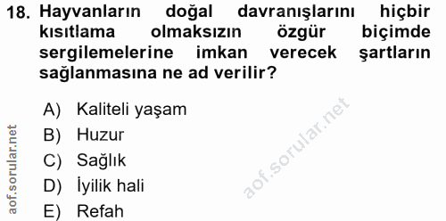 18. soru: Hayvanların doğal davranışlarını hiçbir kısıtlama olmaksızın özgür biçimde sergilemelerine imkan verecek şartların sa…