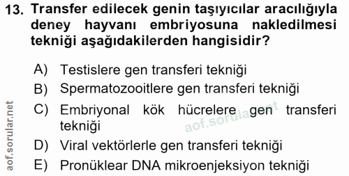 13. soru: Transfer edilecek genin taşıyıcılar aracılığıyla deney hayvanı embriyosuna nakledilmesi tekniği aşağıdakilerden hangi…