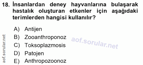 18. soru: İnsanlardan deney hayvanlarına bulaşarak hastalık oluşturan etkenler için aşağıdaki terimlerden hangisi kullanılır? A…