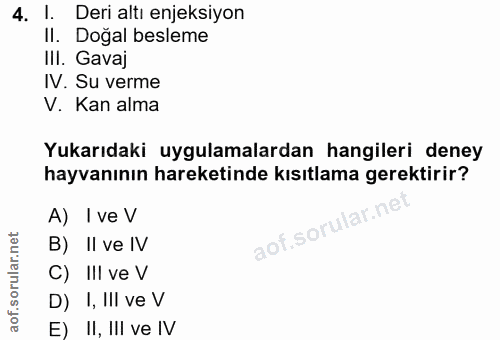 4. soru: l. Deri altı enjeksiyon II. Dogal besleme III. Gavaj IV. Su verme V. Kan alma Yukarıdaki uygulamalardan hangileri den…