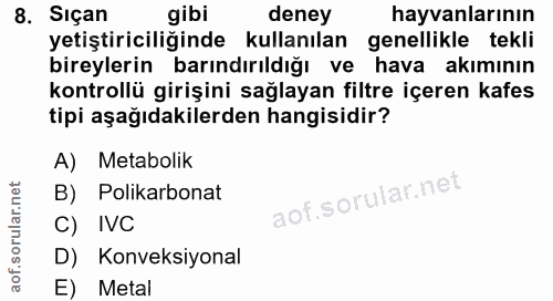 8. soru: Siçan gibi deney hayvanlarının yetiştiriciliğinde kullanılan genellikle tekli bireylerin barındırıldığı ve hava akımı…