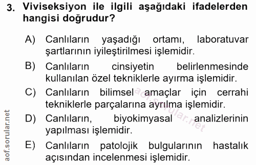 3. soru: Viviseksiyon ile ilgili aşağıdaki ifadelerden hangisi doğrudur? A) Canlıların yaşadığı ortamı, laboratuvar şartlarını…