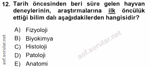 12. soru: Tarih öncesinden beri süre gelen hayvan deneylerinin, araştırmalarına ilk öncülük ettiği bilim dalı aşağıdakilerden h…