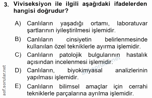 3. soru: Viviseksiyon ile ilgili aşağıdaki ifadelerden hangisi doğrudur? A) Canlıların yaşadığı ortamı, laboratuvar şartlarını…